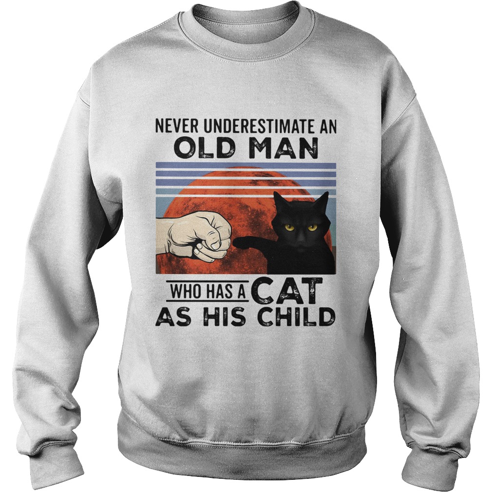 Never underestimate an old man who has a cat as his child vintage  Sweatshirt