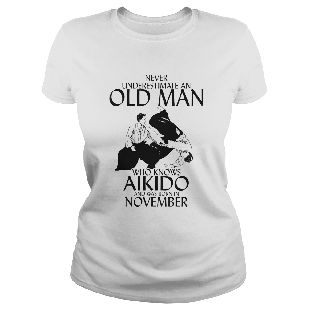 Never underestimate an old man who loves aikido and was born in november  Classic Ladies