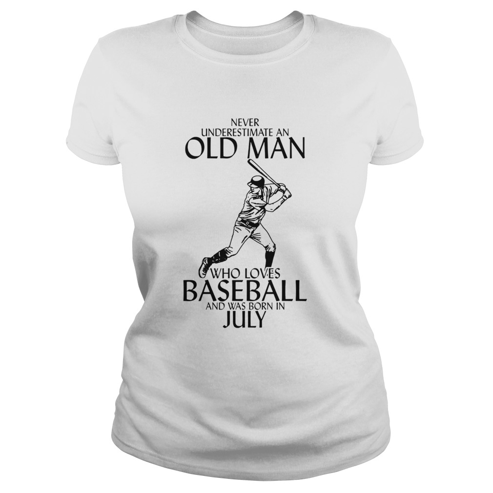 Never underestimate an old man who loves baseball and was born in July  Classic Ladies