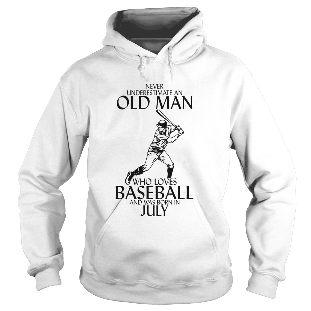 Never underestimate an old man who loves baseball and was born in July  Hoodie