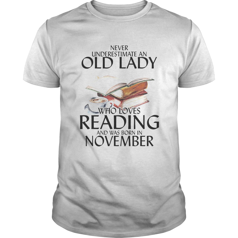 Never underestimate an old man who loves reading and was born in november shirt