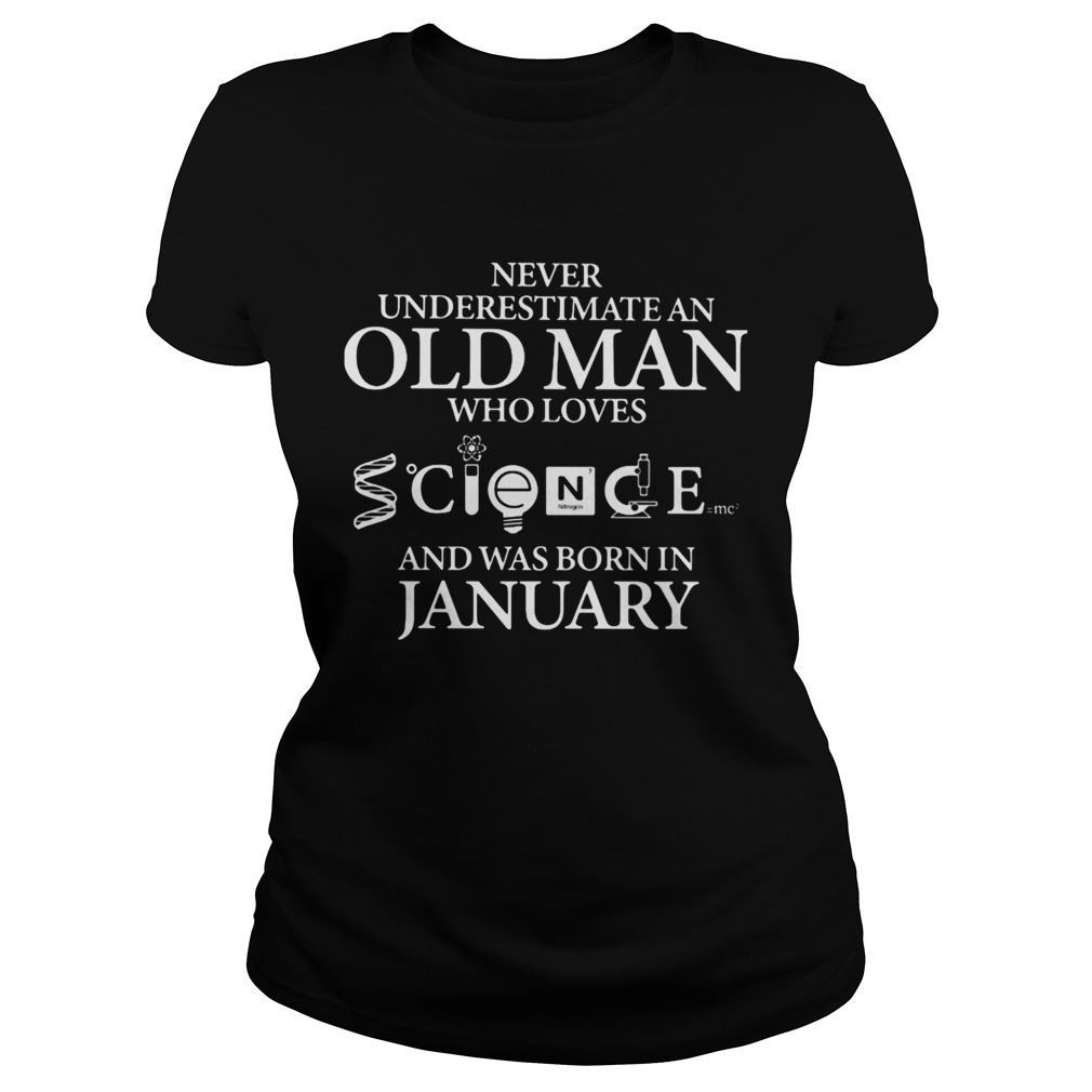 Never underestimate an old man who loves science and was born in january  Classic Ladies