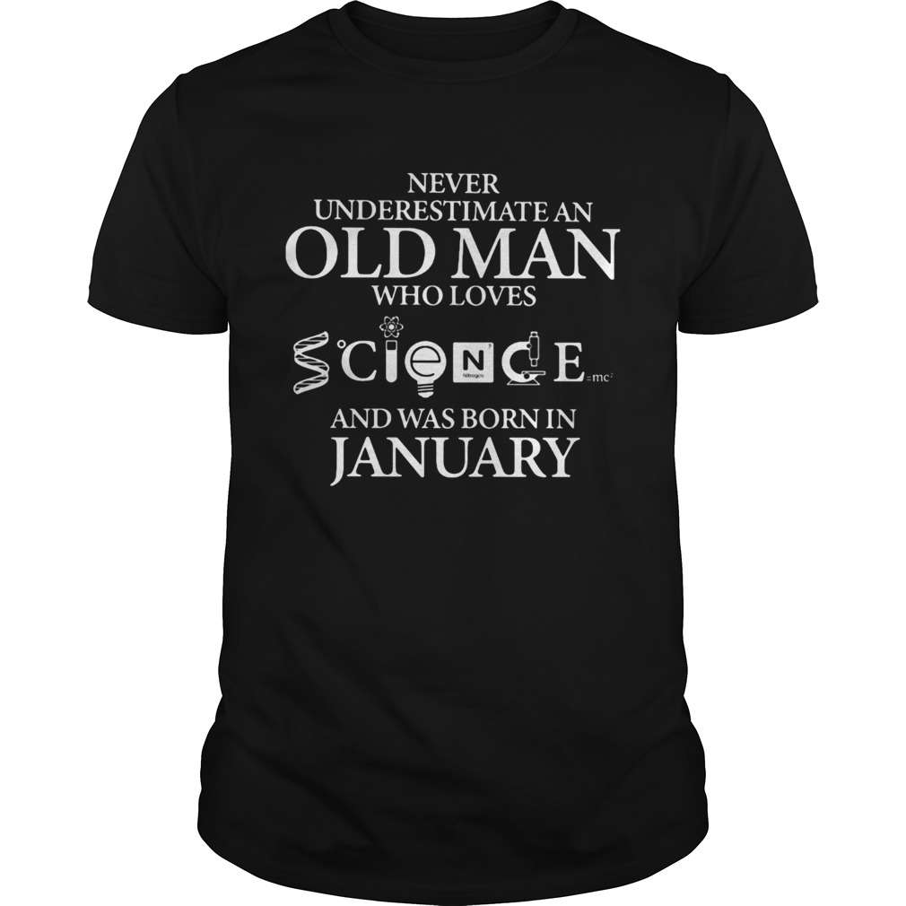 Never underestimate an old man who loves science and was born in january  Unisex