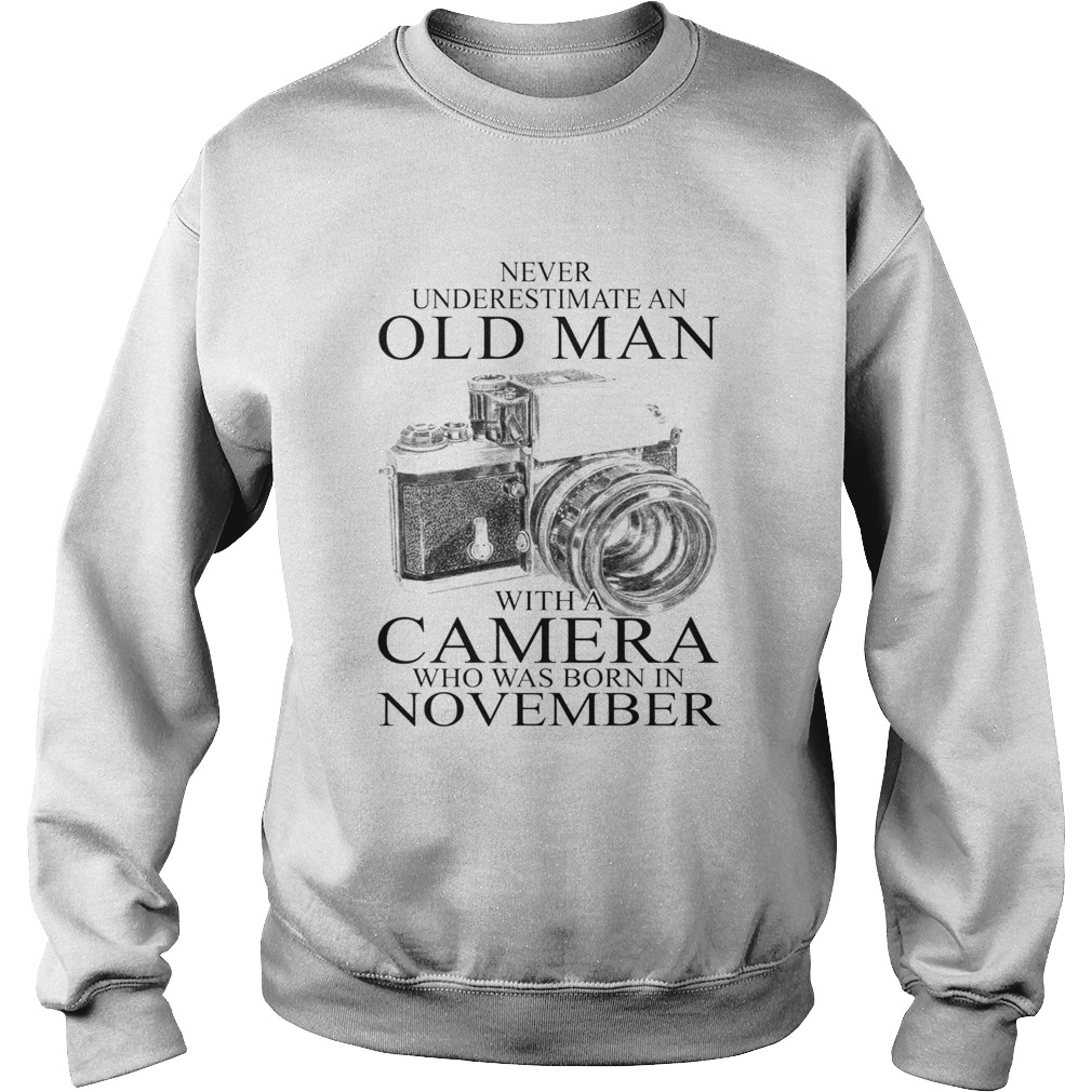 Never underestimate an old man with a camera who was born in November  Sweatshirt