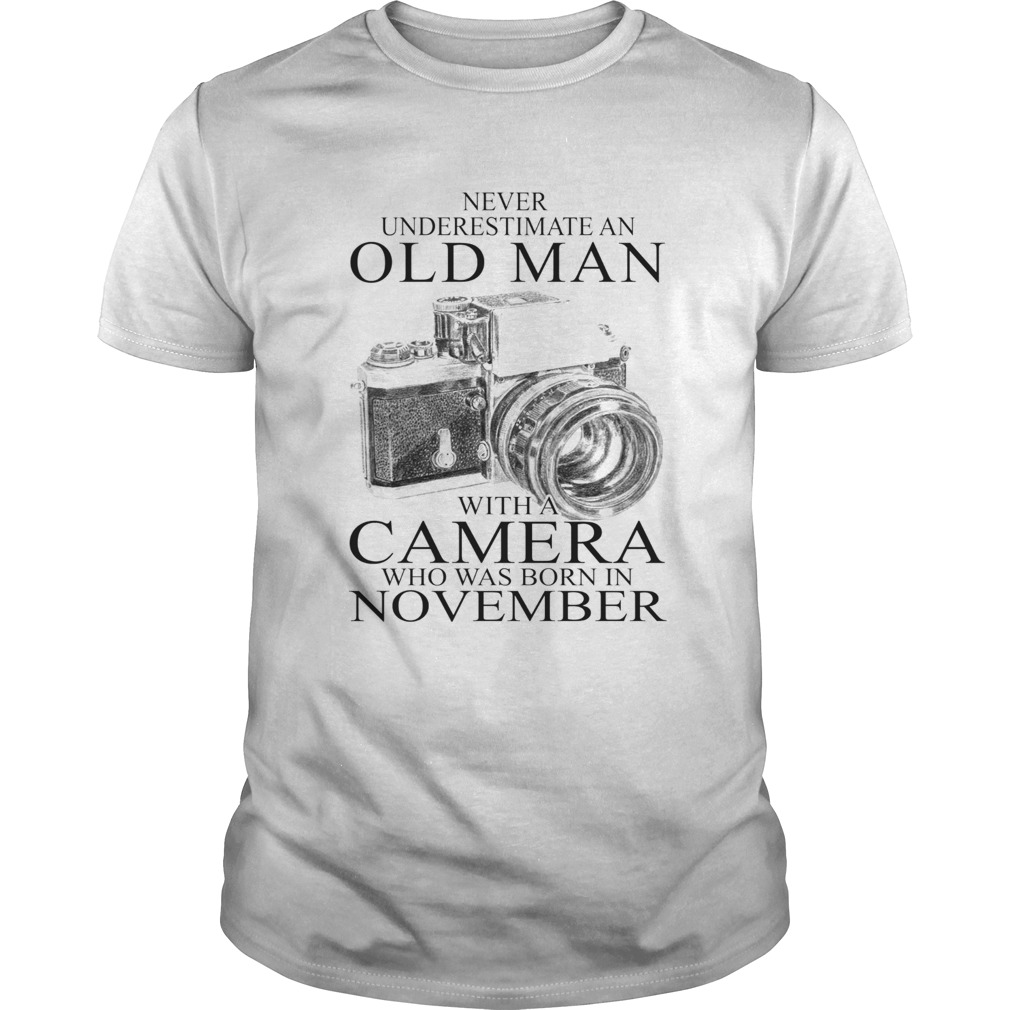 Never underestimate an old man with a camera who was born in November  Unisex