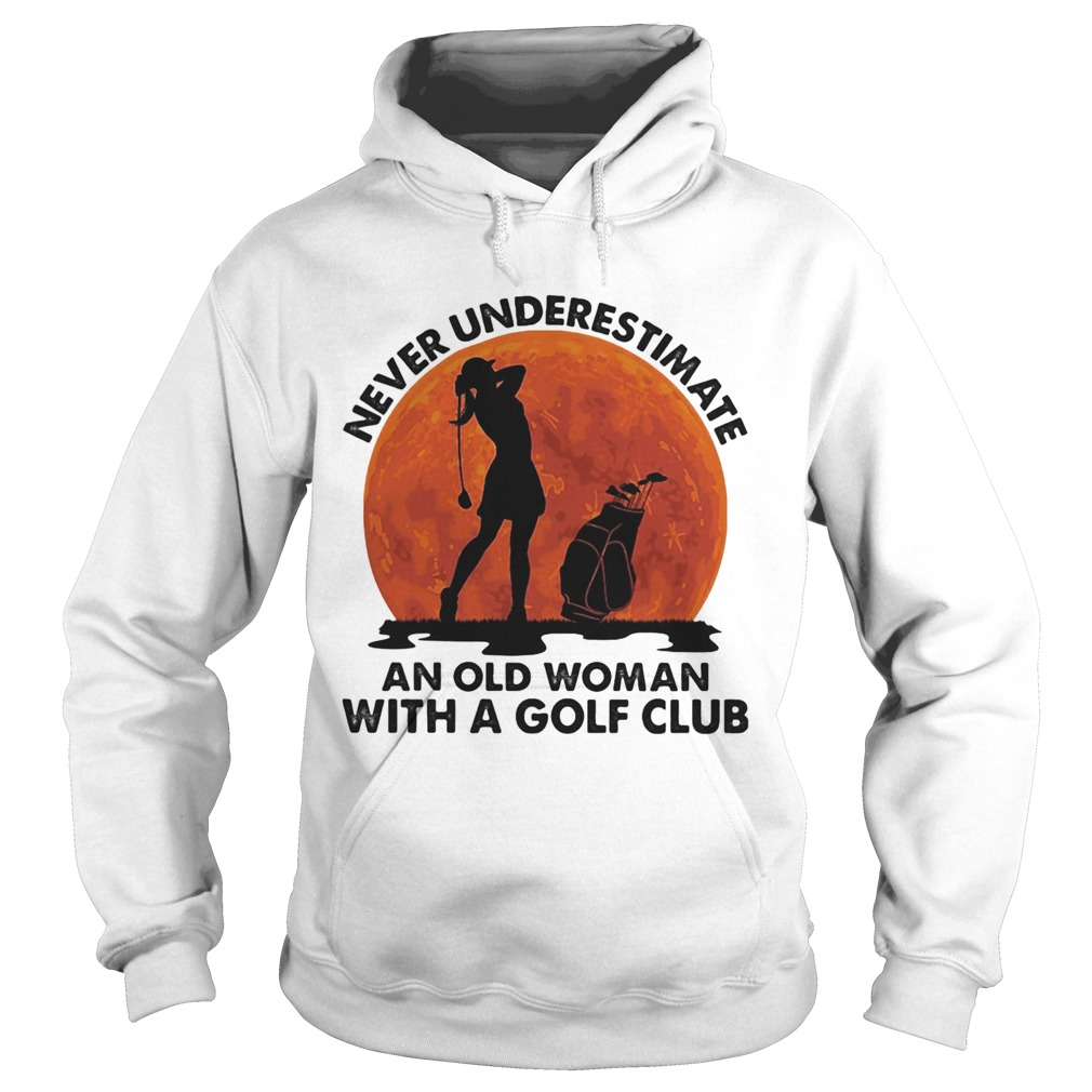 Never underestimate an old man with a golf club  Hoodie