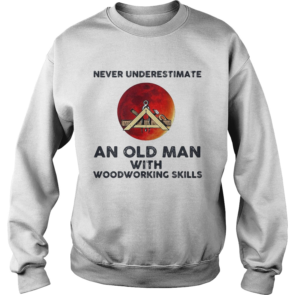 Never underestimate an old man with woodworking skills sunset  Sweatshirt