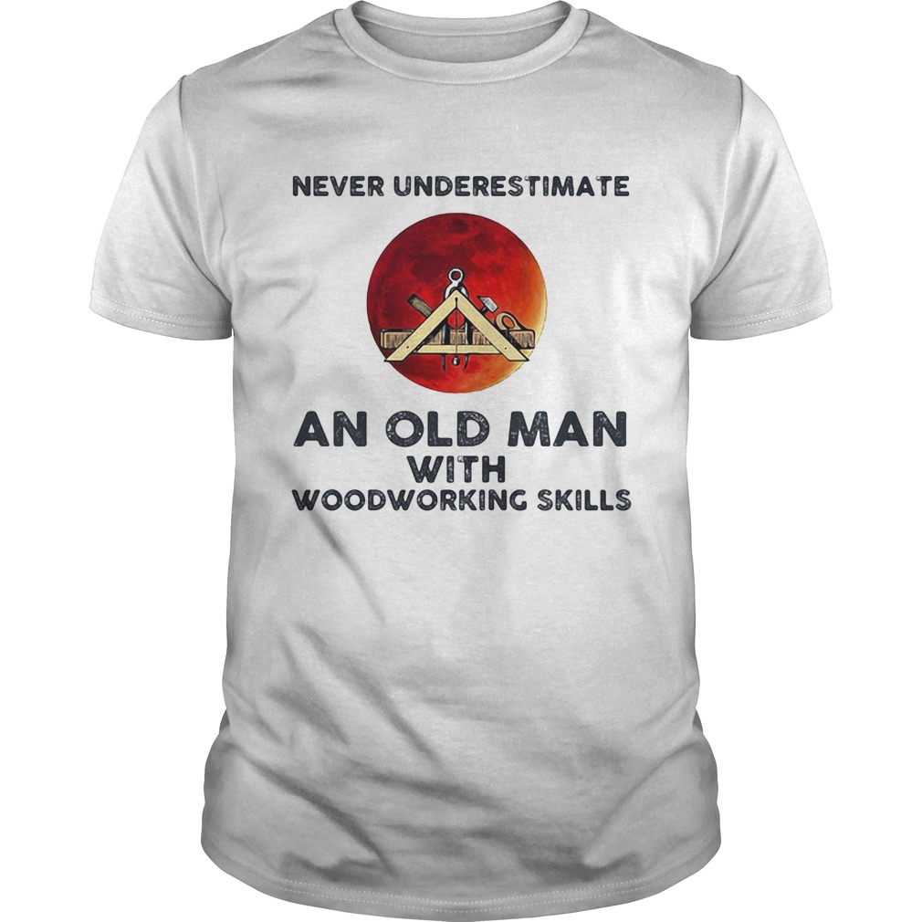 Never underestimate an old man with woodworking skills sunset shirt