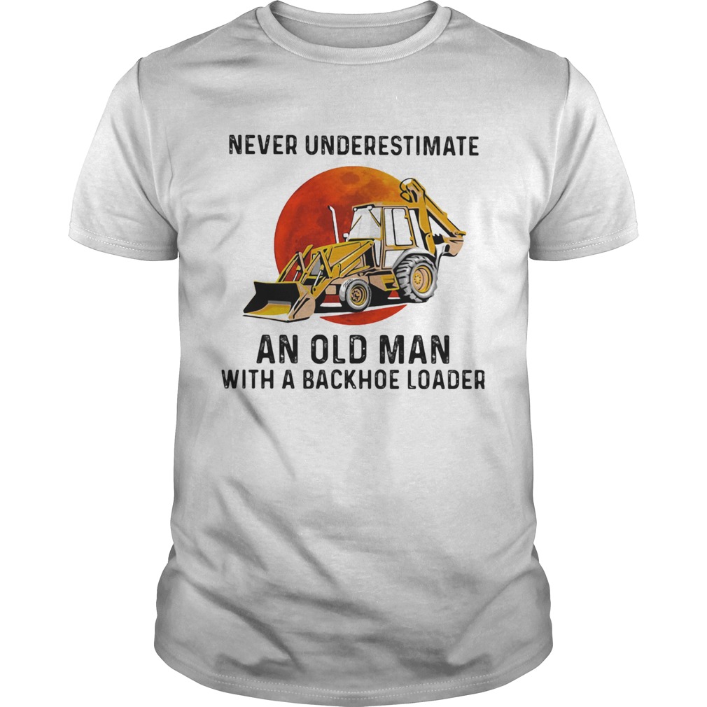 Never underestimate an old woman with a backhoe loader sunset shirt