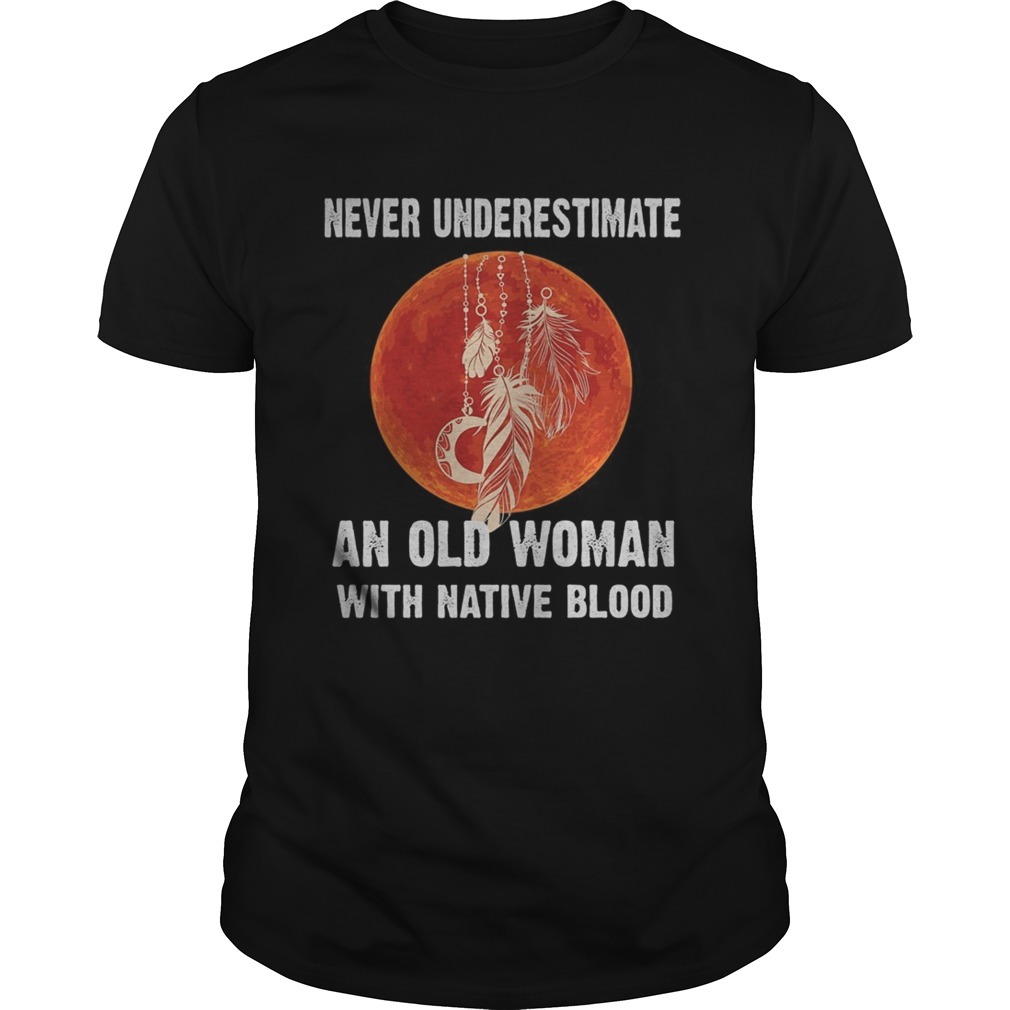 Never underestimate an old woman with native blood sunset shirt