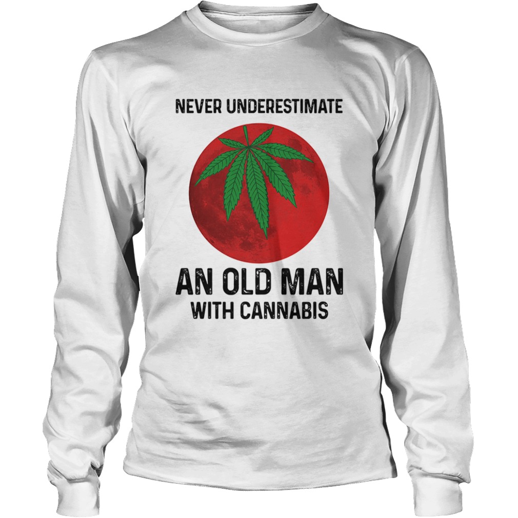 Never undersetimate an okd man with cannabis moon weed  Long Sleeve