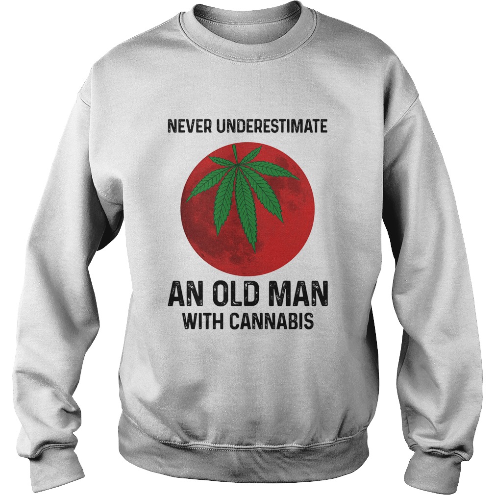 Never undersetimate an okd man with cannabis moon weed  Sweatshirt