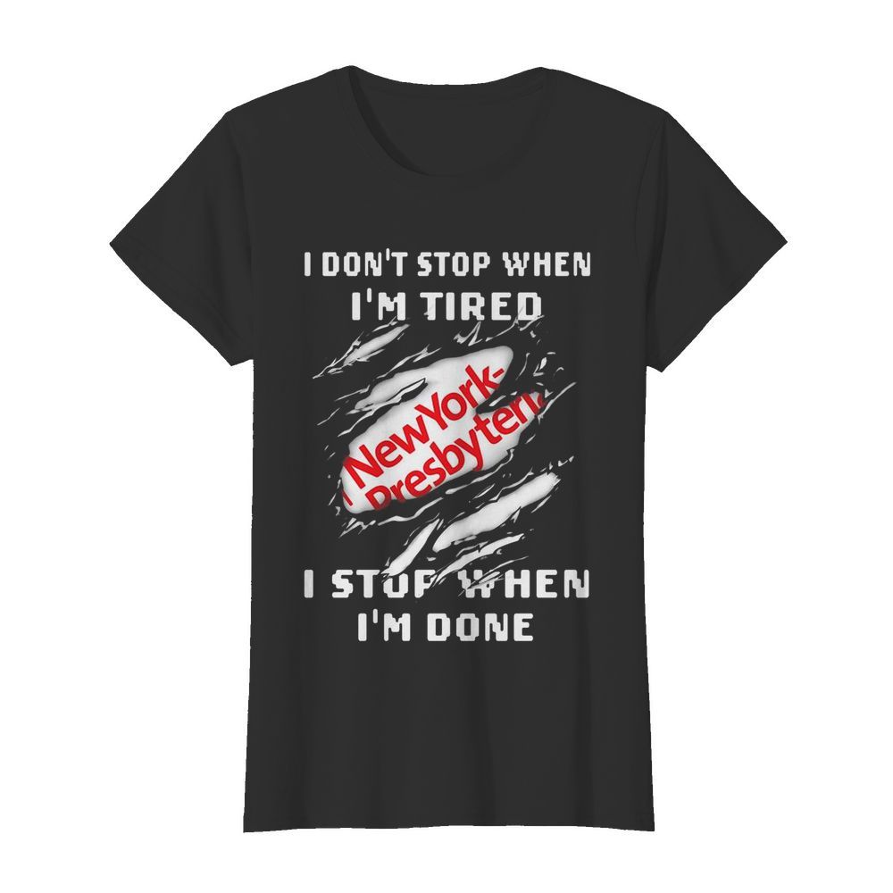 New york presbyterian logo i don’t stop when i’m tired i stop when i’m done  Classic Women's T-shirt