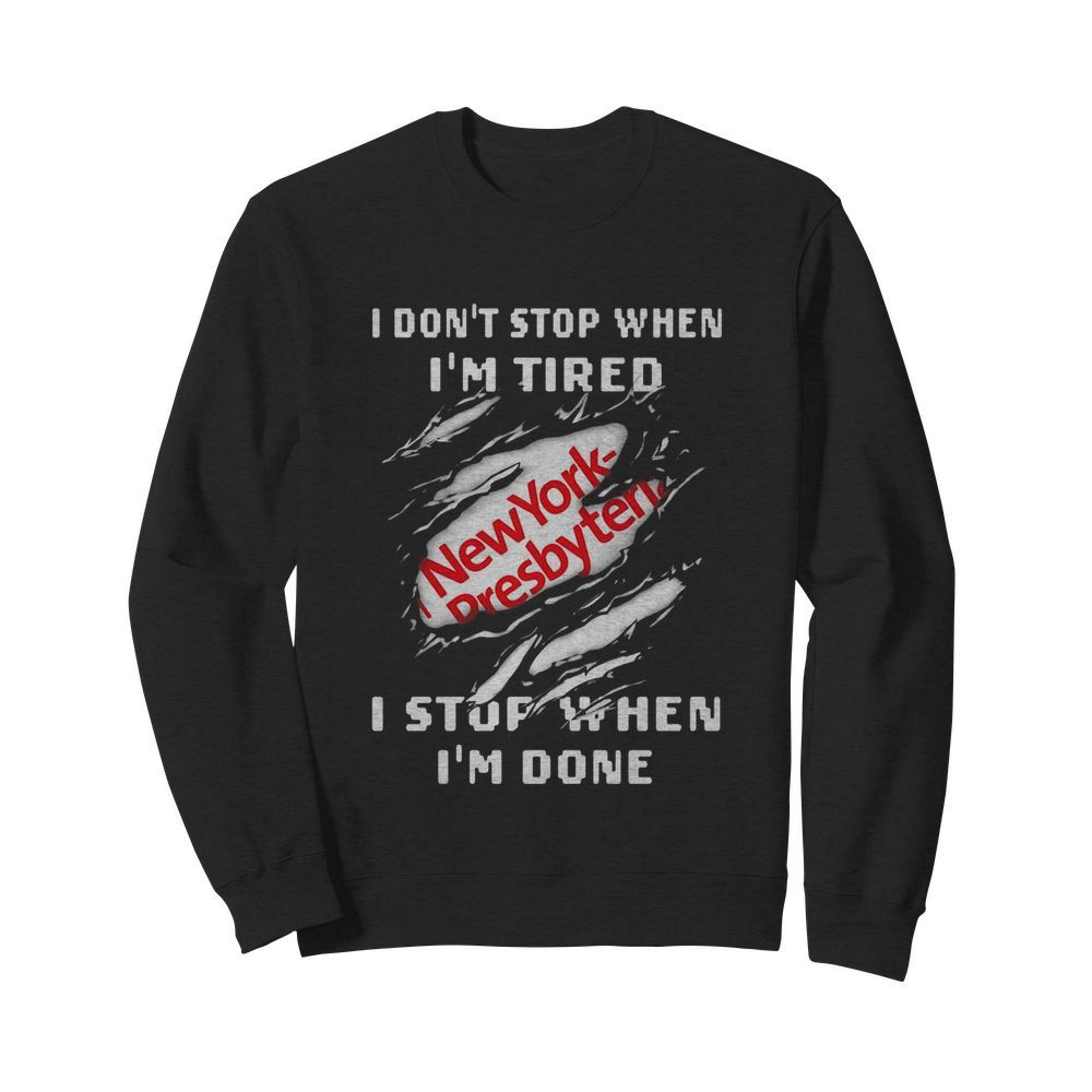 New york presbyterian logo i don’t stop when i’m tired i stop when i’m done  Unisex Sweatshirt