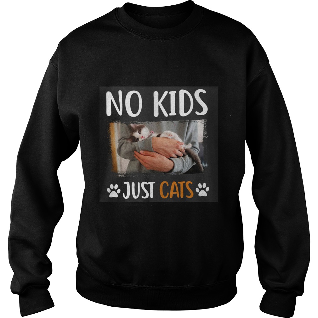 No Kids Just Cats  Sweatshirt