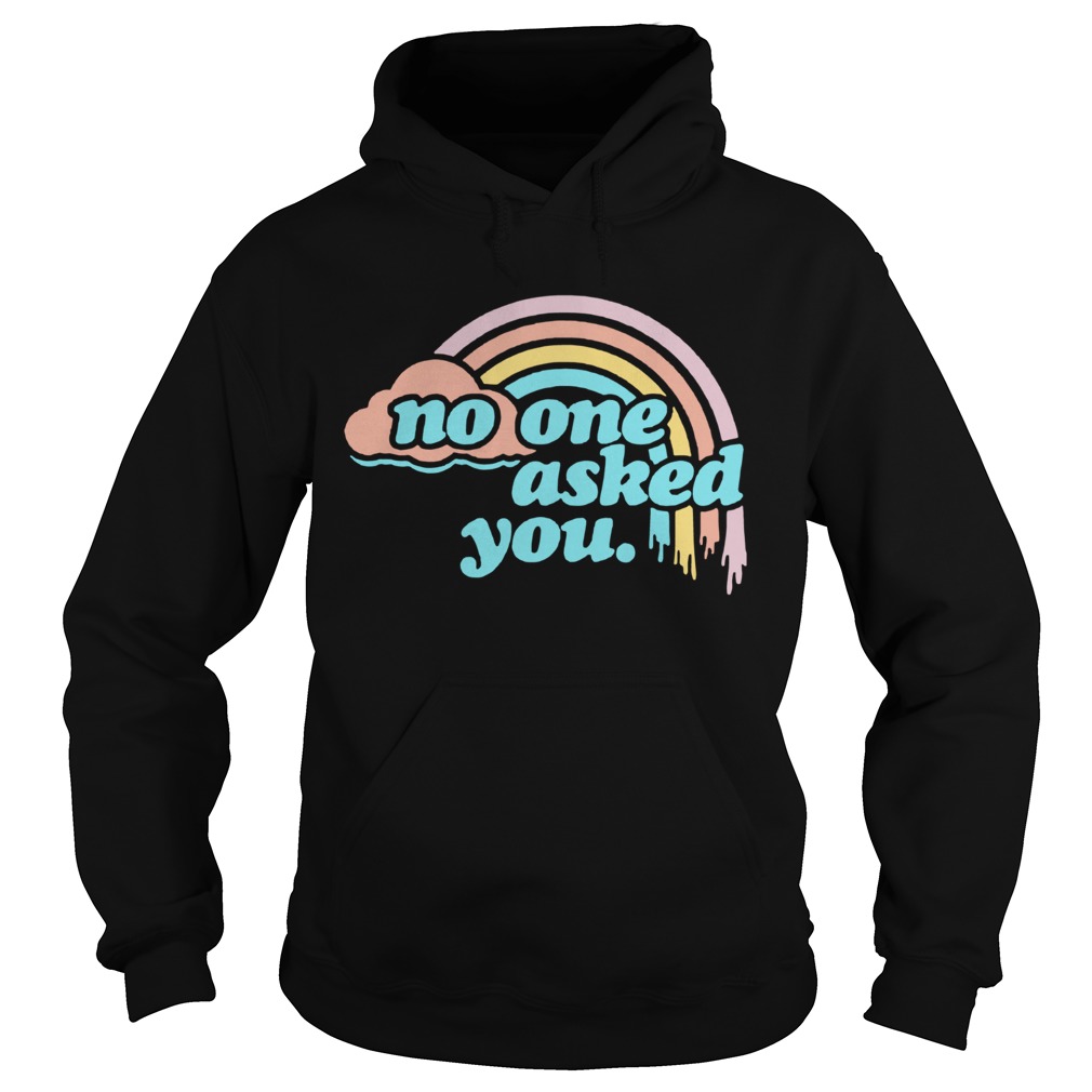 No One Asked You Rainbow  Hoodie