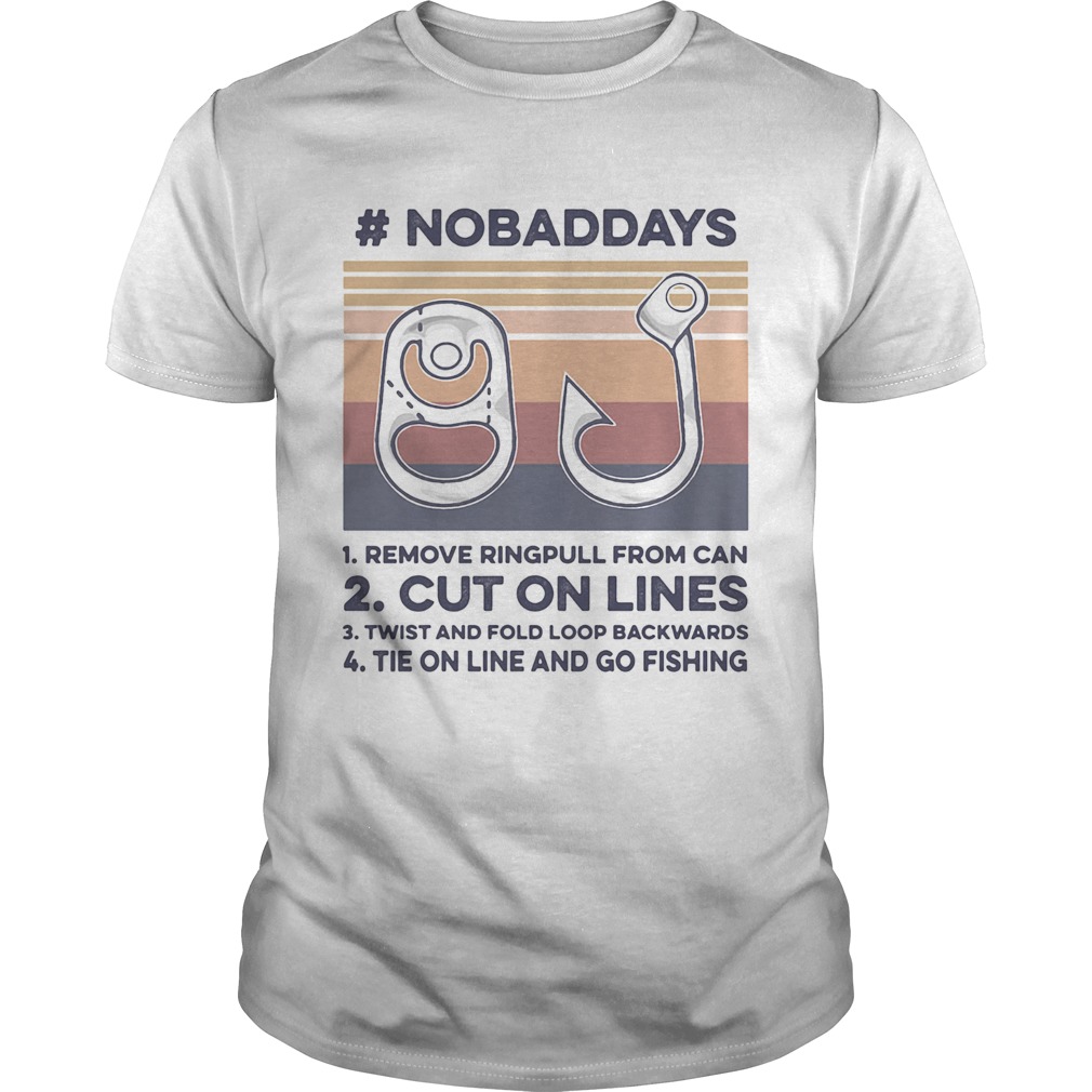 No bad days remove ring pull from can fishing cut on lines vintage shirt