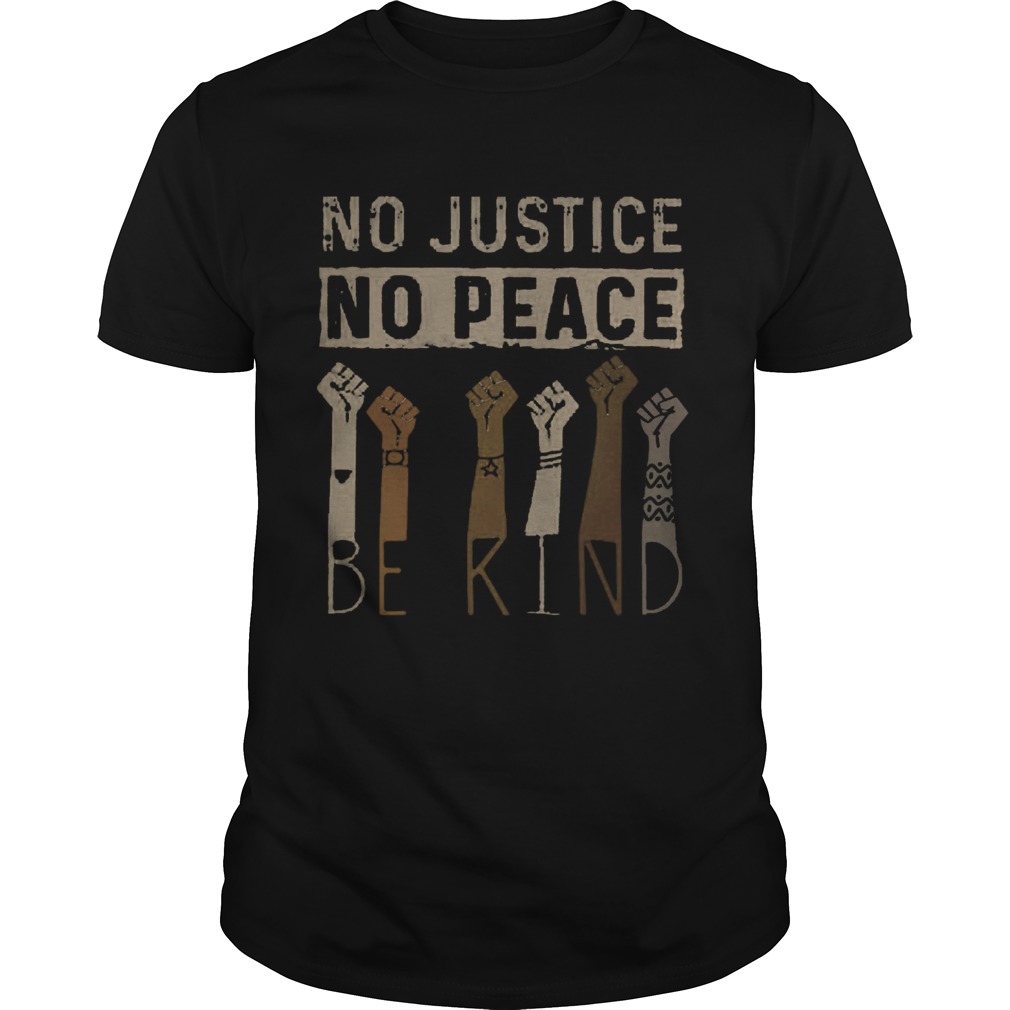 No justice no peace be kind hand shirt