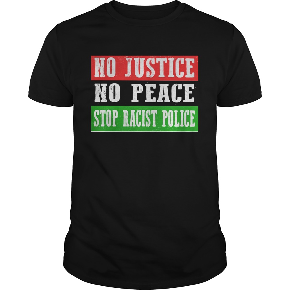 No justice no peace stop racist police shirt