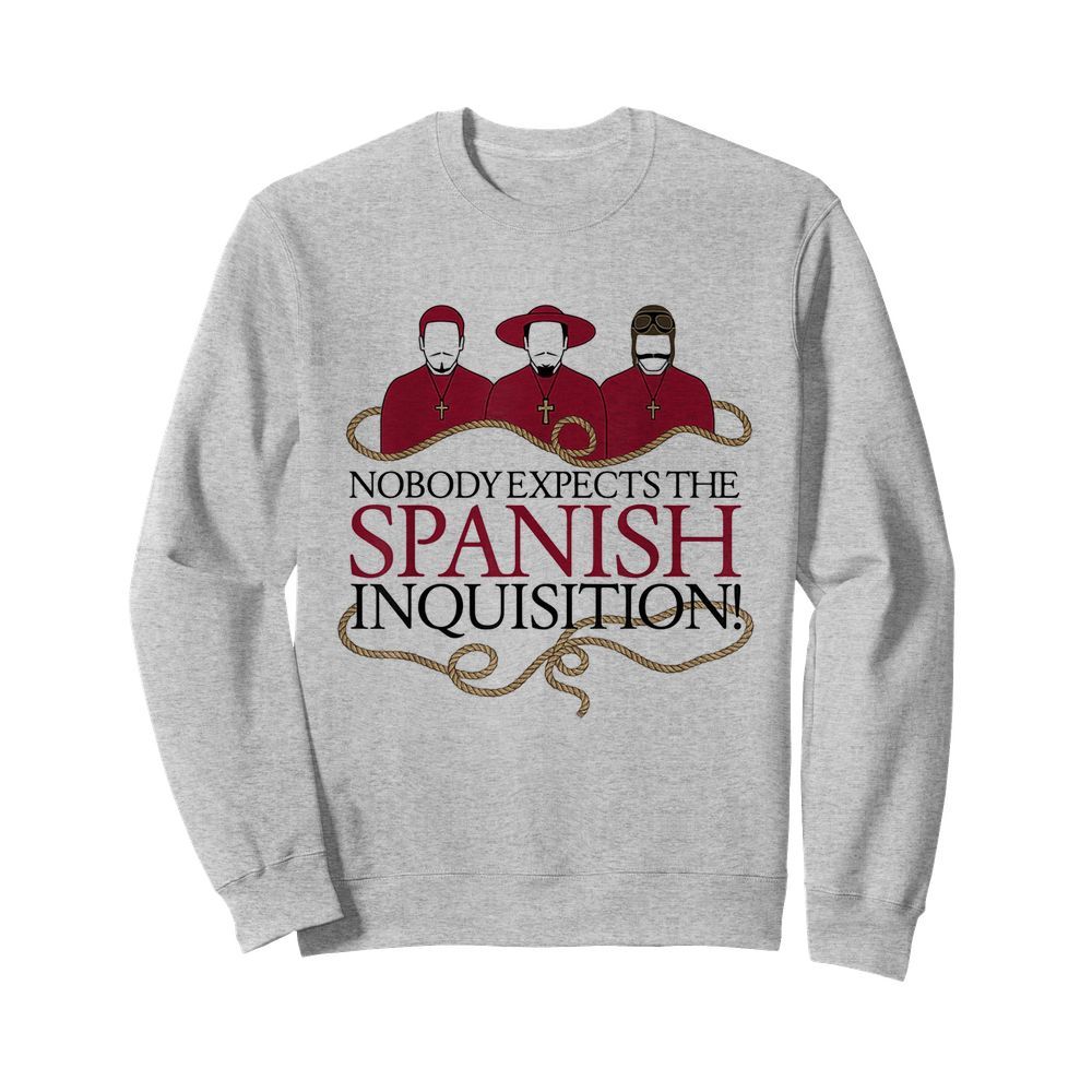 Nobody expects the spanish inquisition  Unisex Sweatshirt