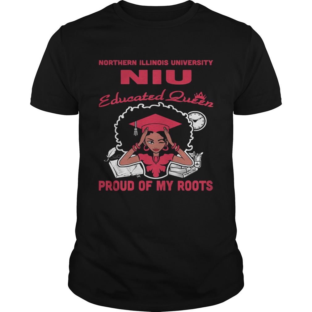 Northern illinois university niu educated queen proud of my roots shirt