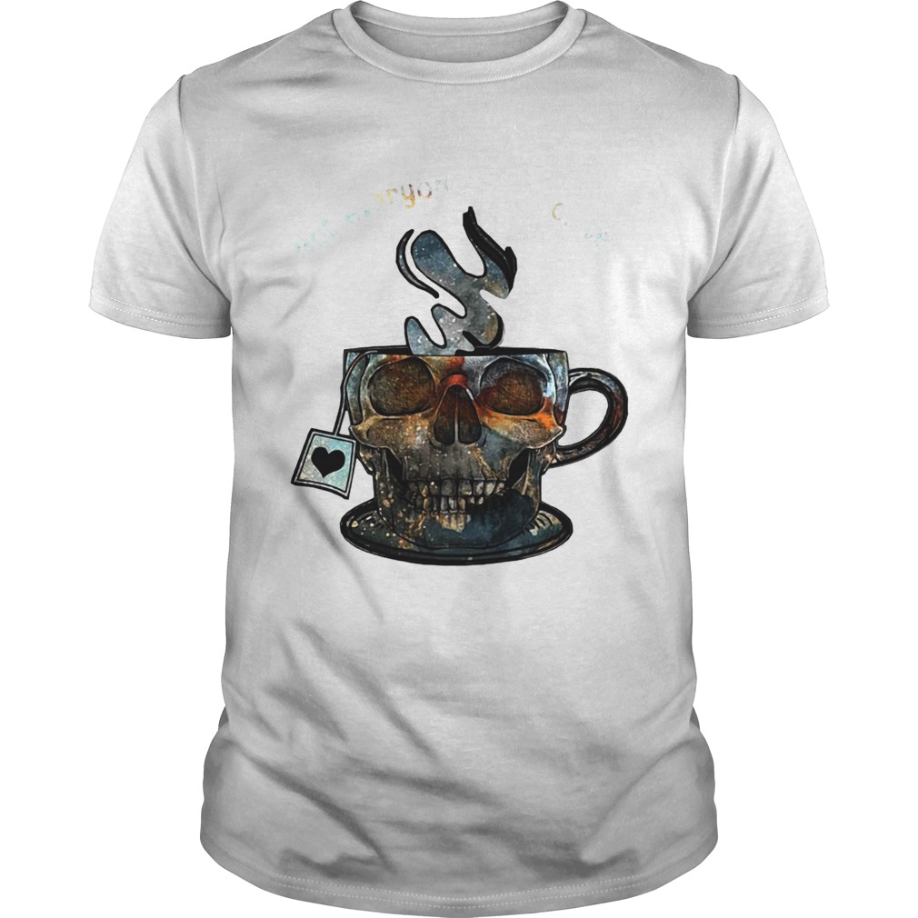 Not Everyones Cup Of Tea Skull shirt