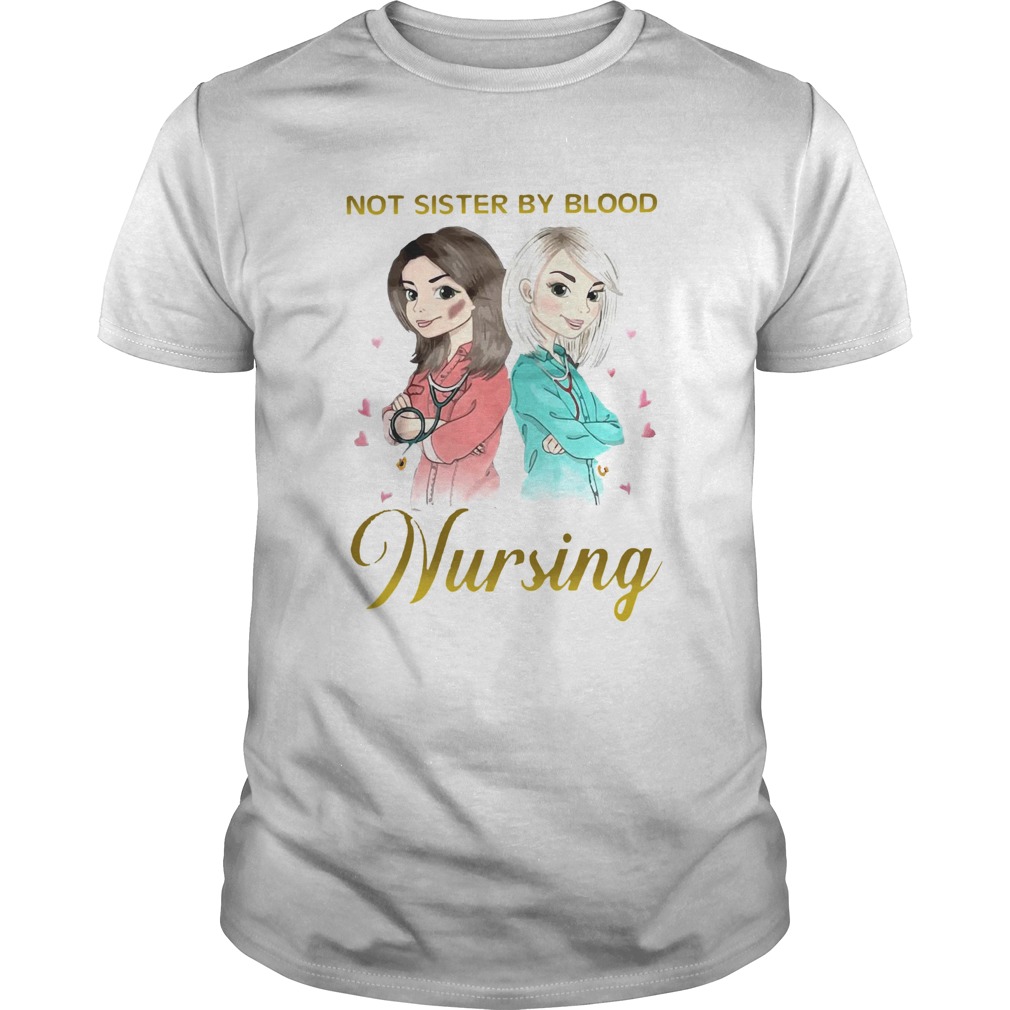 Not Sister By Blood But Sister By Nursing shirt