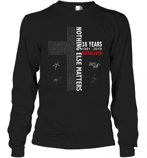 Nothing Else Matters 38 Years 1981 2019 Metallica Signature Jesus T-Shirt Long Sleeved T-shirt 