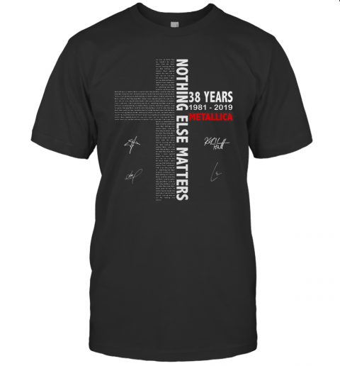 Nothing Else Matters 38 Years 1981 2019 Metallica Signature Jesus T-Shirt