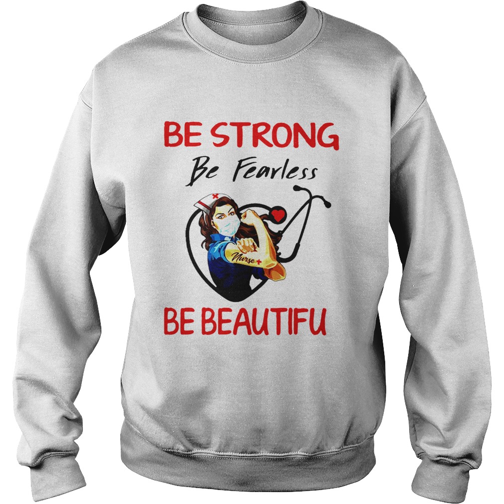 Nurse Be Strong Be Fearless Be Beautiful Stethoscope  Sweatshirt