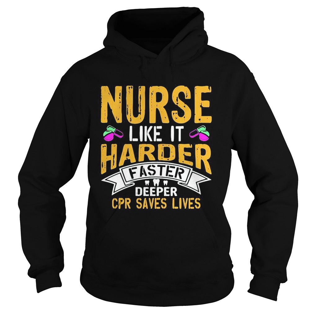 Nurse like it harder faster deeper cpr saves lives  Hoodie