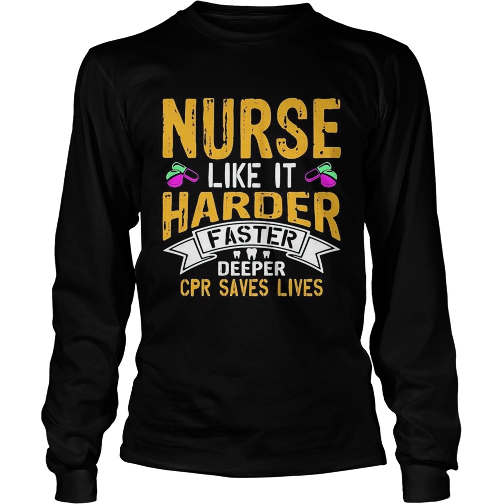 Nurse like it harder faster deeper cpr saves lives  Long Sleeve