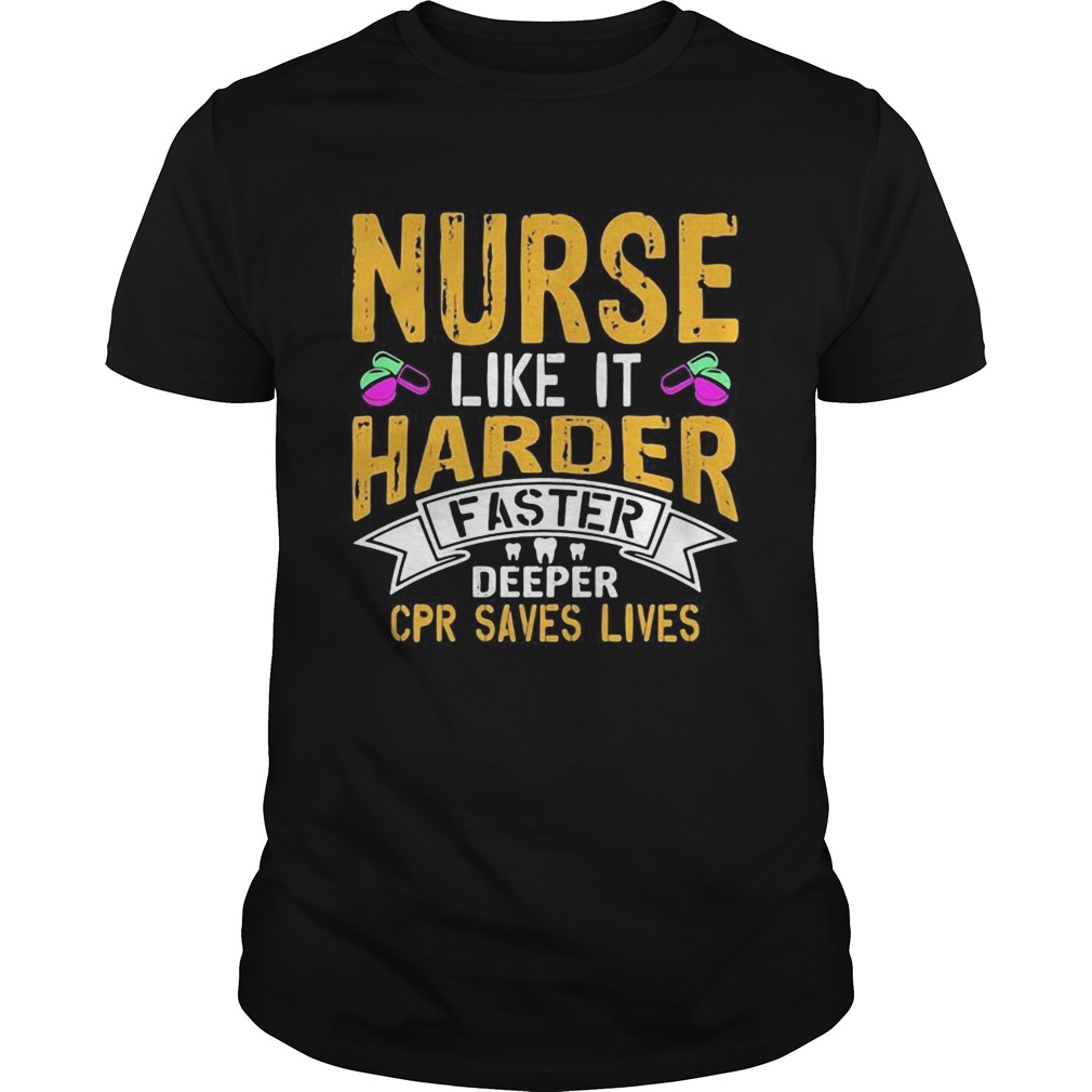 Nurse like it harder faster deeper cpr saves lives  Unisex