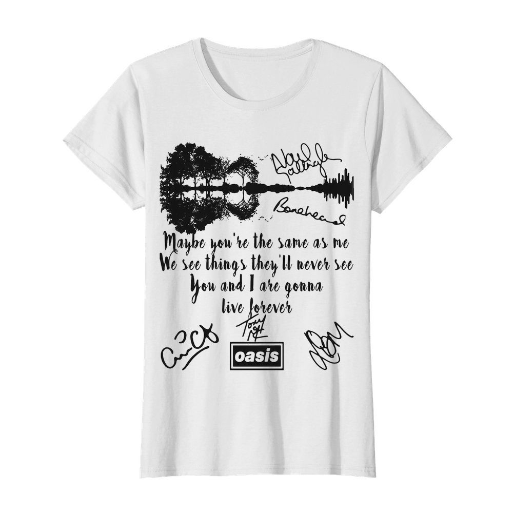 Oasis maybe you’re the same as me we see things they’ll never see you and i are gonna live forever signatures  Classic Women's T-shirt