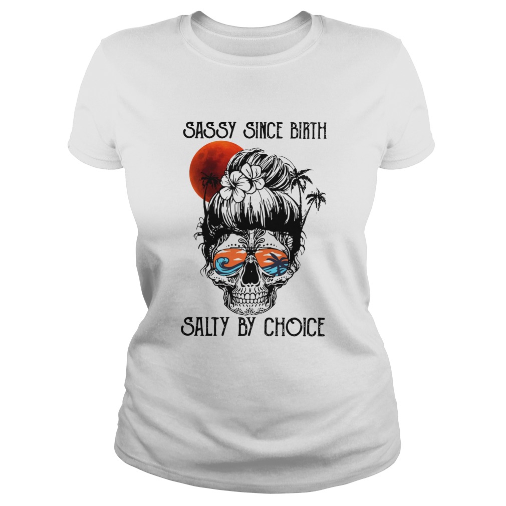 Ocean Skull Sassy Since Birth Salty By Choice  Classic Ladies