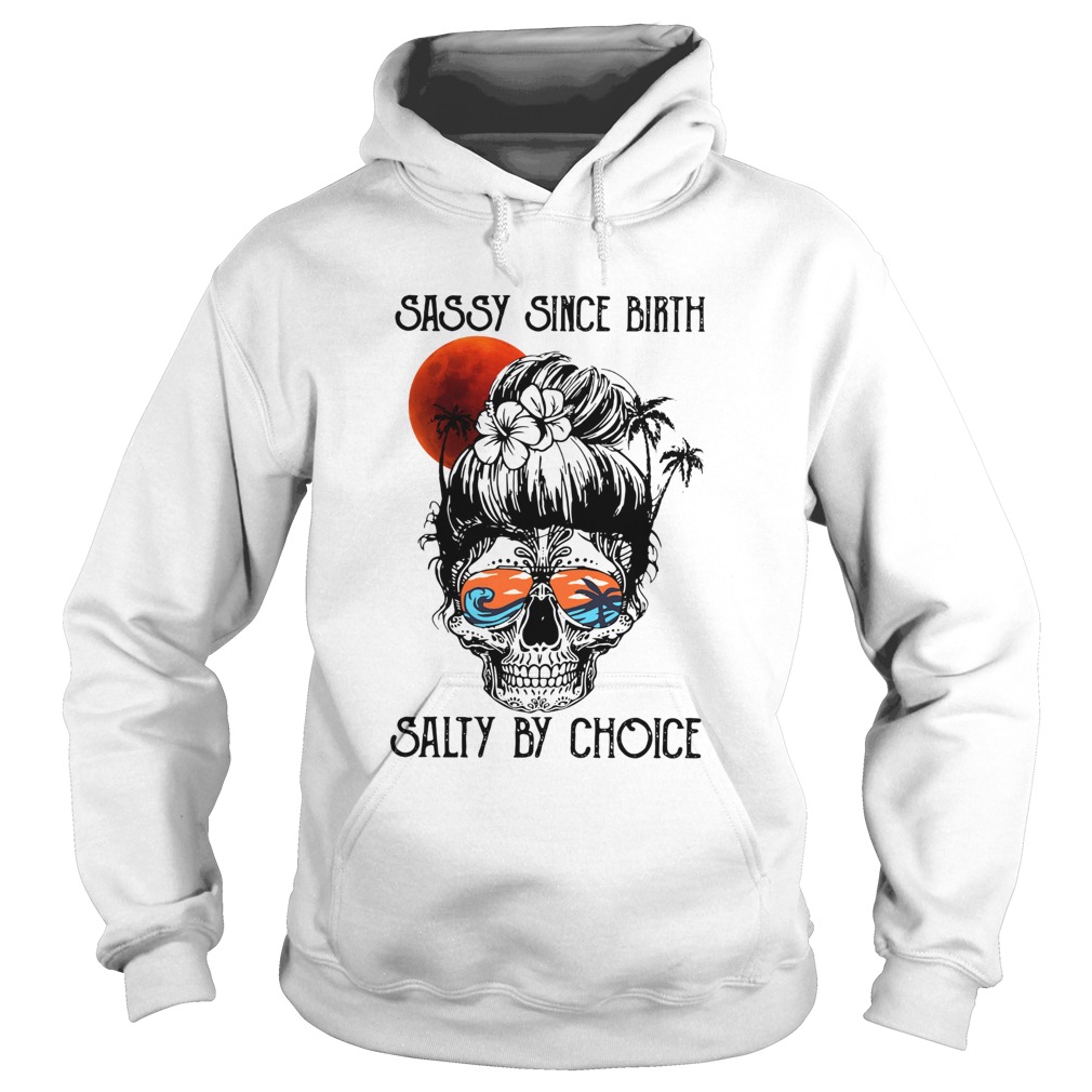 Ocean Skull Sassy Since Birth Salty By Choice  Hoodie