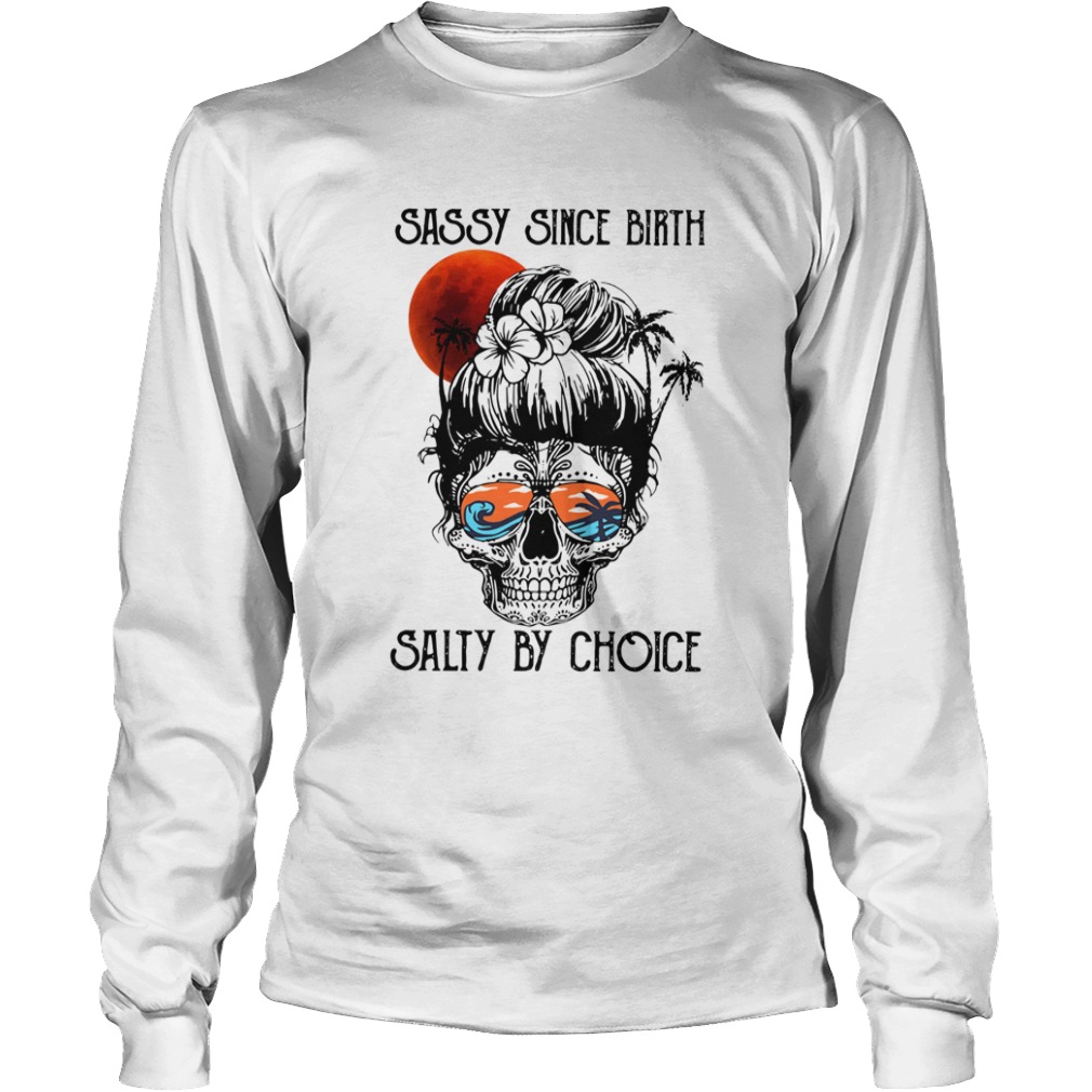 Ocean Skull Sassy Since Birth Salty By Choice  Long Sleeve