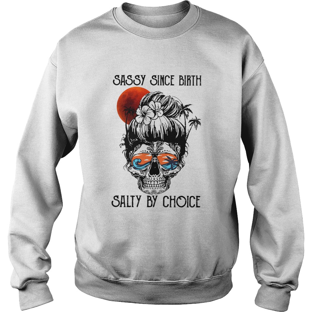 Ocean Skull Sassy Since Birth Salty By Choice  Sweatshirt