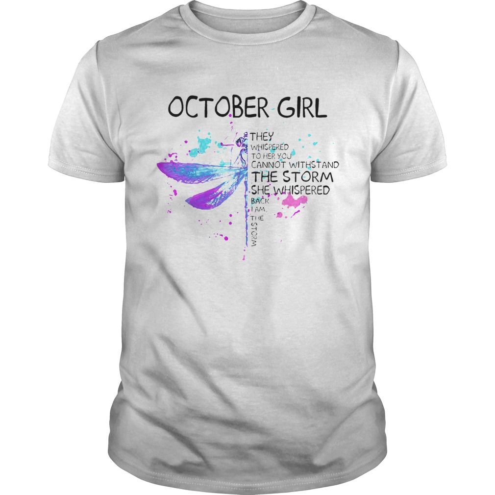 October Girl They Whispered To Her You Cannot Withstand The Storm She Whispered shirt