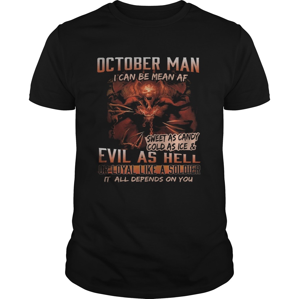 October man I can be mean Af sweet as candy cold as ice and evil as hell shirt