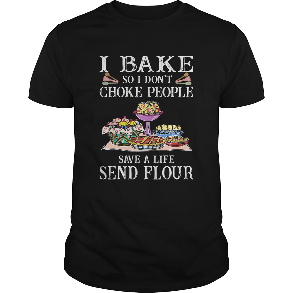 Official I bake so I dont choke people save a life send flour shirt