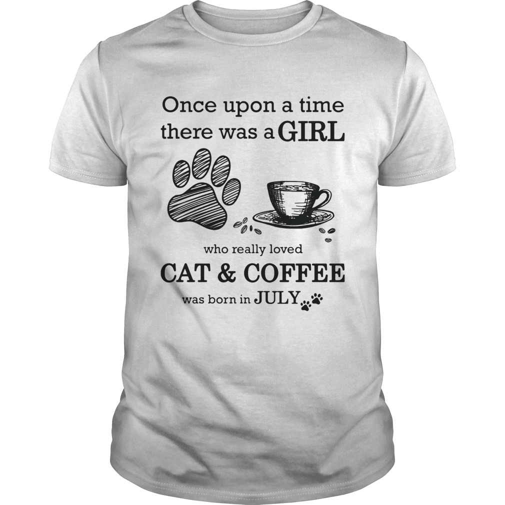 Once Upon A Time There Was A Girl Who Really Loved CatCoffee Was Born In July shirt