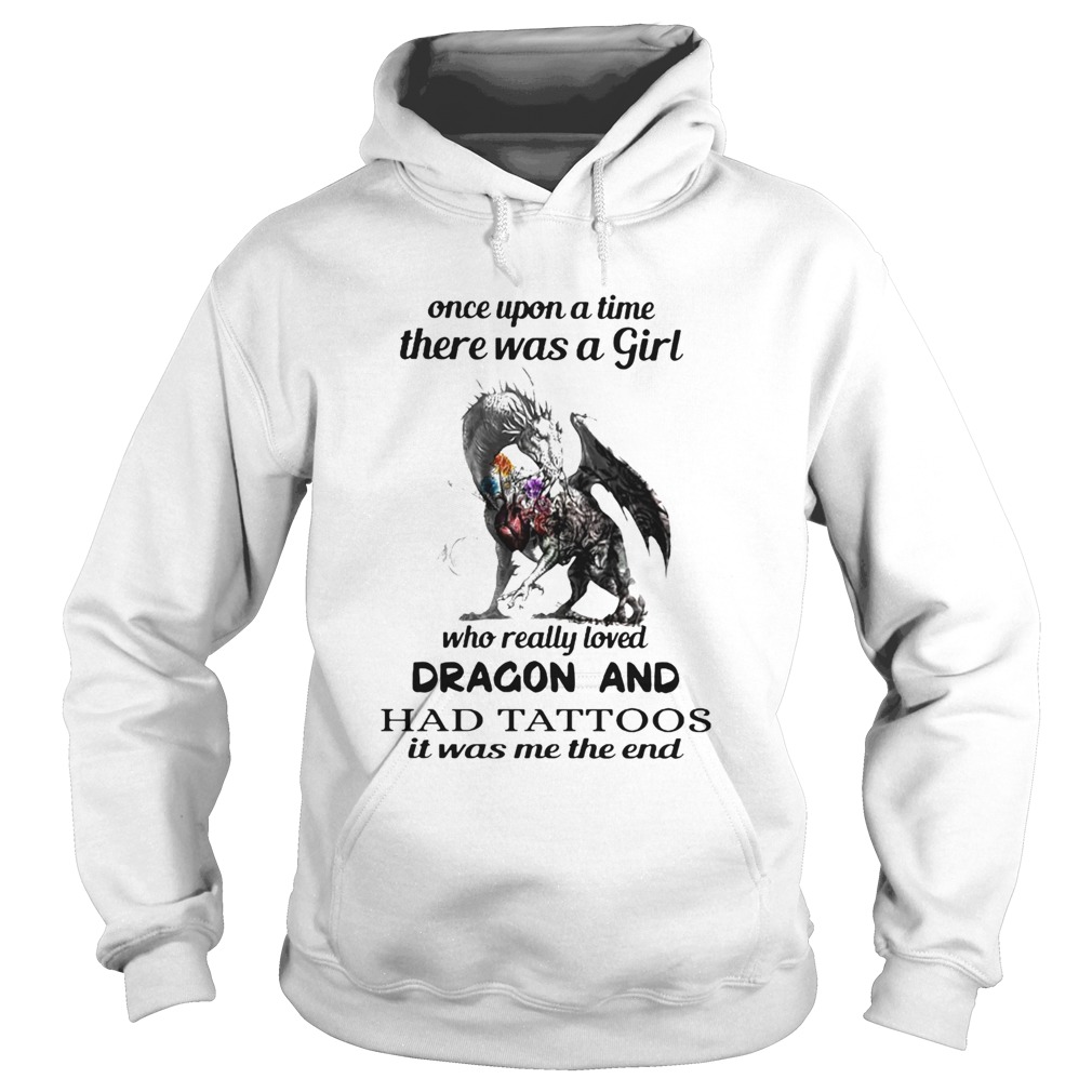 Once Upon A Time There Was A Girl Who Really Loved Dragon And Had Tattoos It Was Me The End  Hoodie