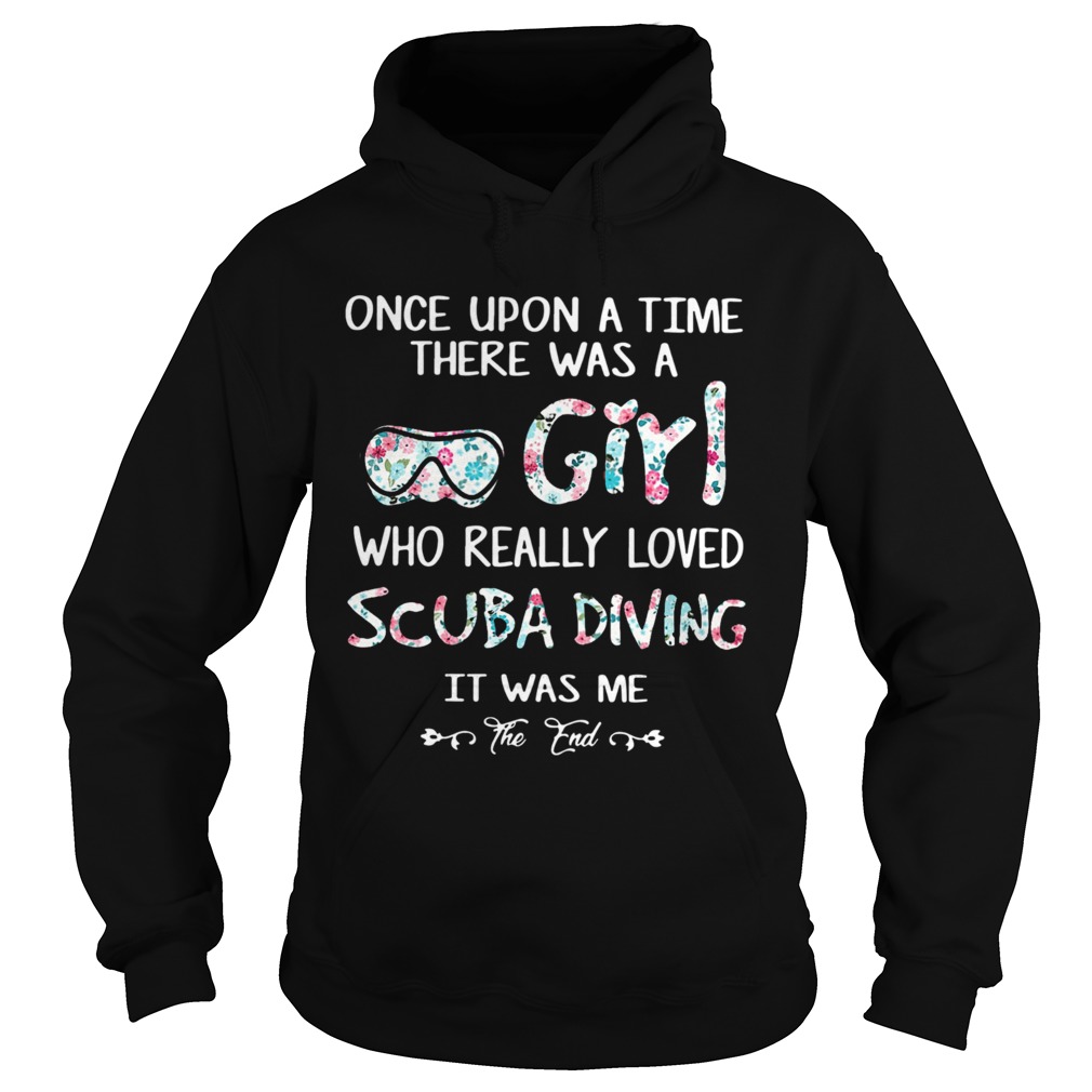 Once Upon A Time There Was A Girl Who Really Loved Scuba Diving It Was Me The End  Hoodie