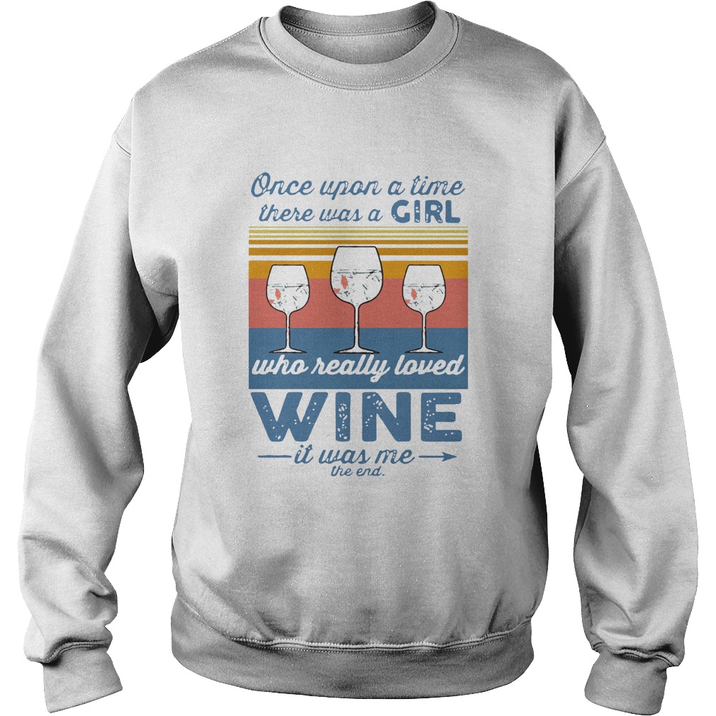 Once Upon A Time There Was A Girl Who Really Loved Wine It Was Me The End Vintage  Sweatshirt