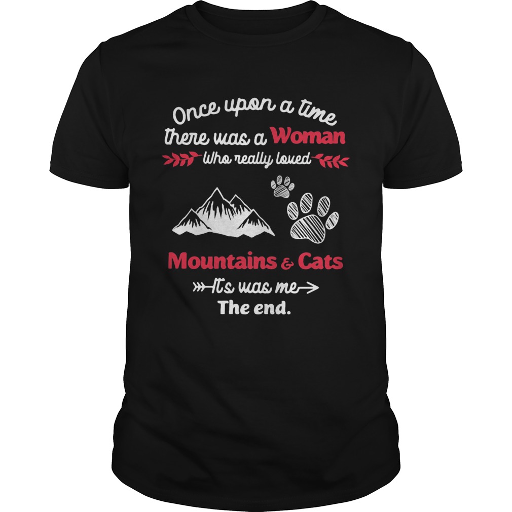 Once upon a time there was a girl who really loved mountain and cats its was me the end shirt