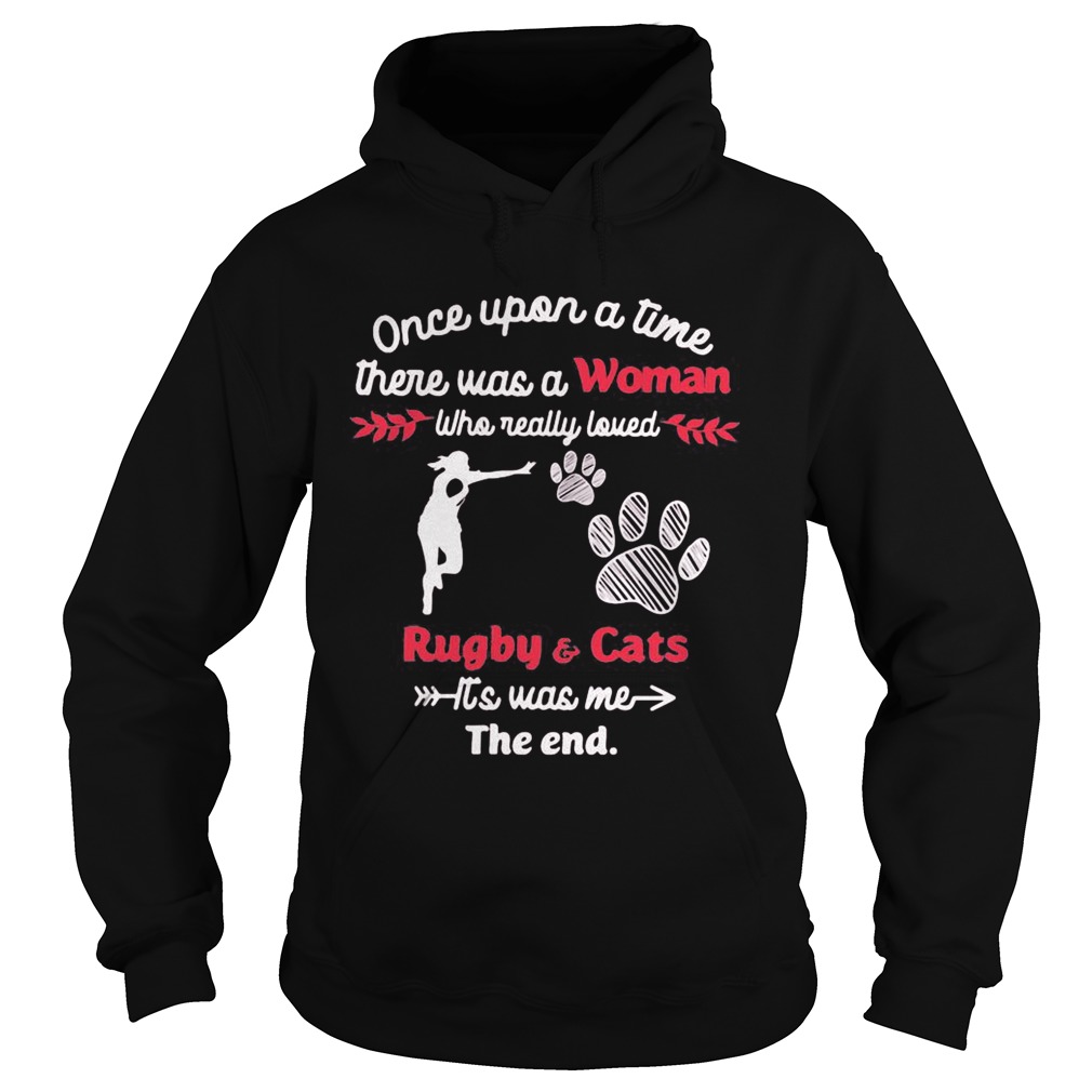 Once upon a time there was a girl who really loved rugby and cats its was me the end  Hoodie