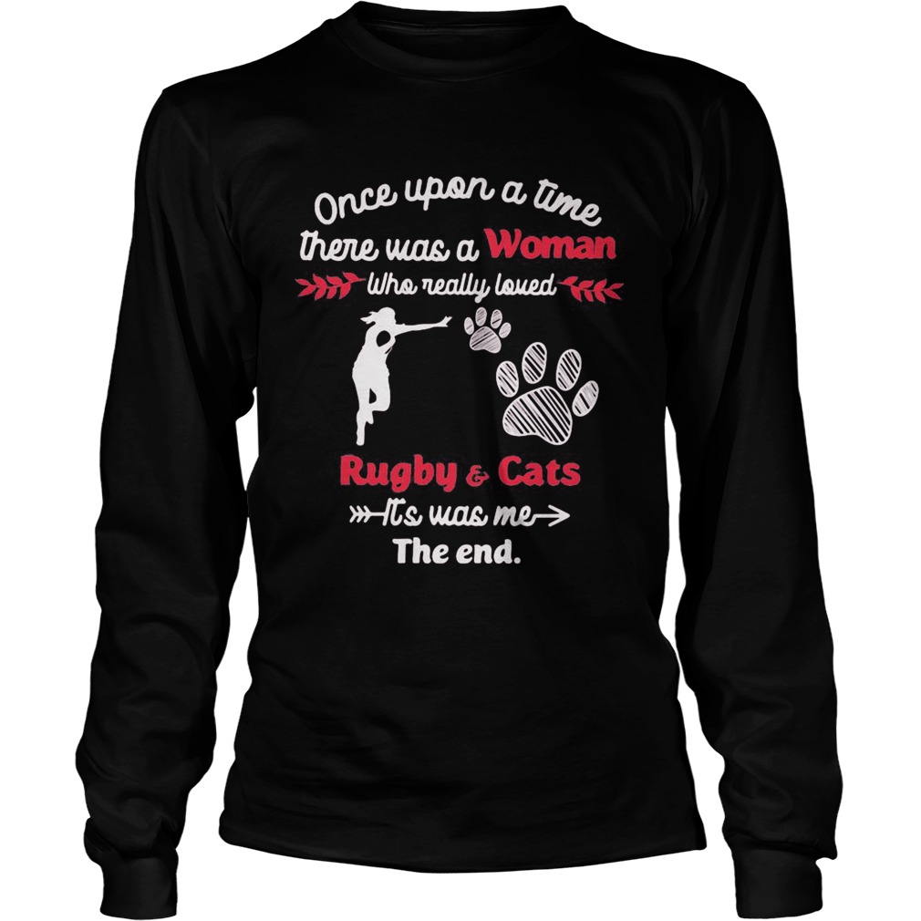 Once upon a time there was a girl who really loved rugby and cats its was me the end  Long Sleeve