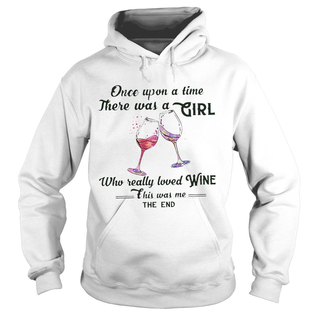 Once upon a time there was a girl who really loved wine this was me the end  Hoodie