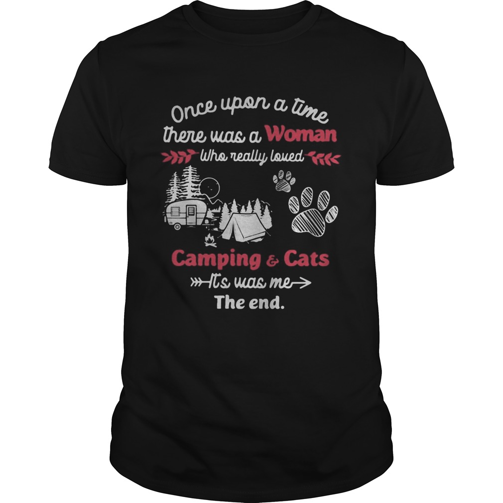 Once upon a time there was a woman who really loved camping and cats paw its was me the end shirt